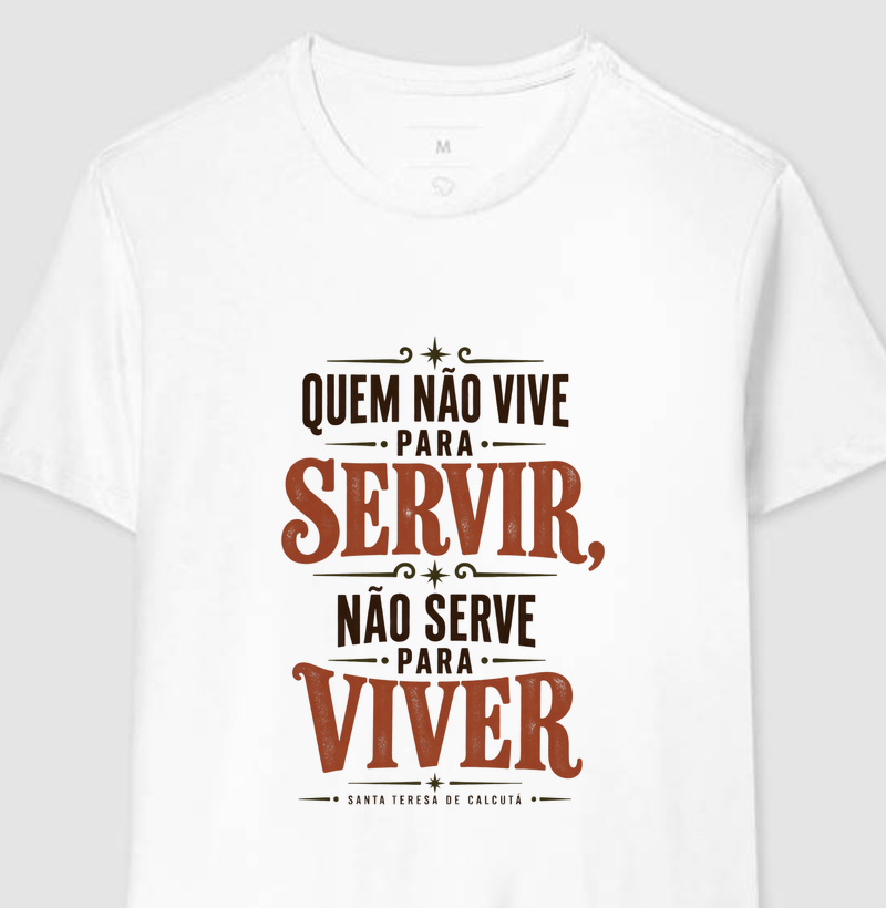 Quem Não Vive Para Servir — Santa Teresa de Calcutá - Camiseta