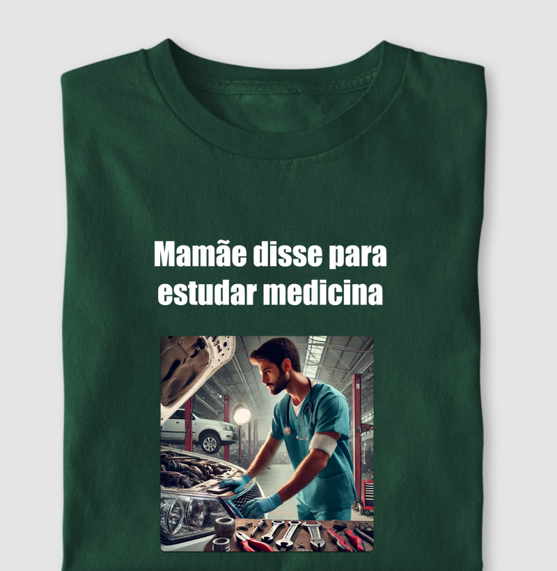 Camiseta - Mamãe disse para estudar medicina, eu entendi oficina