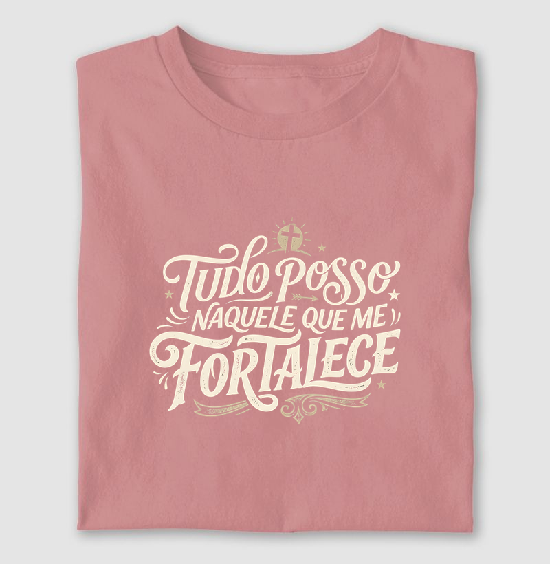 Camiseta Tudo Posso Naquele Que me Fortalece