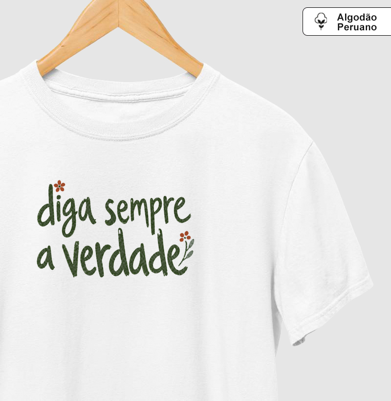 Diga sempre a verdade - Camiseta Algodão Peruano