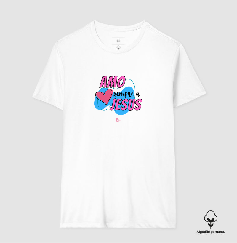 Amo sempre a Jesus - Camiseta Algodão Peruano