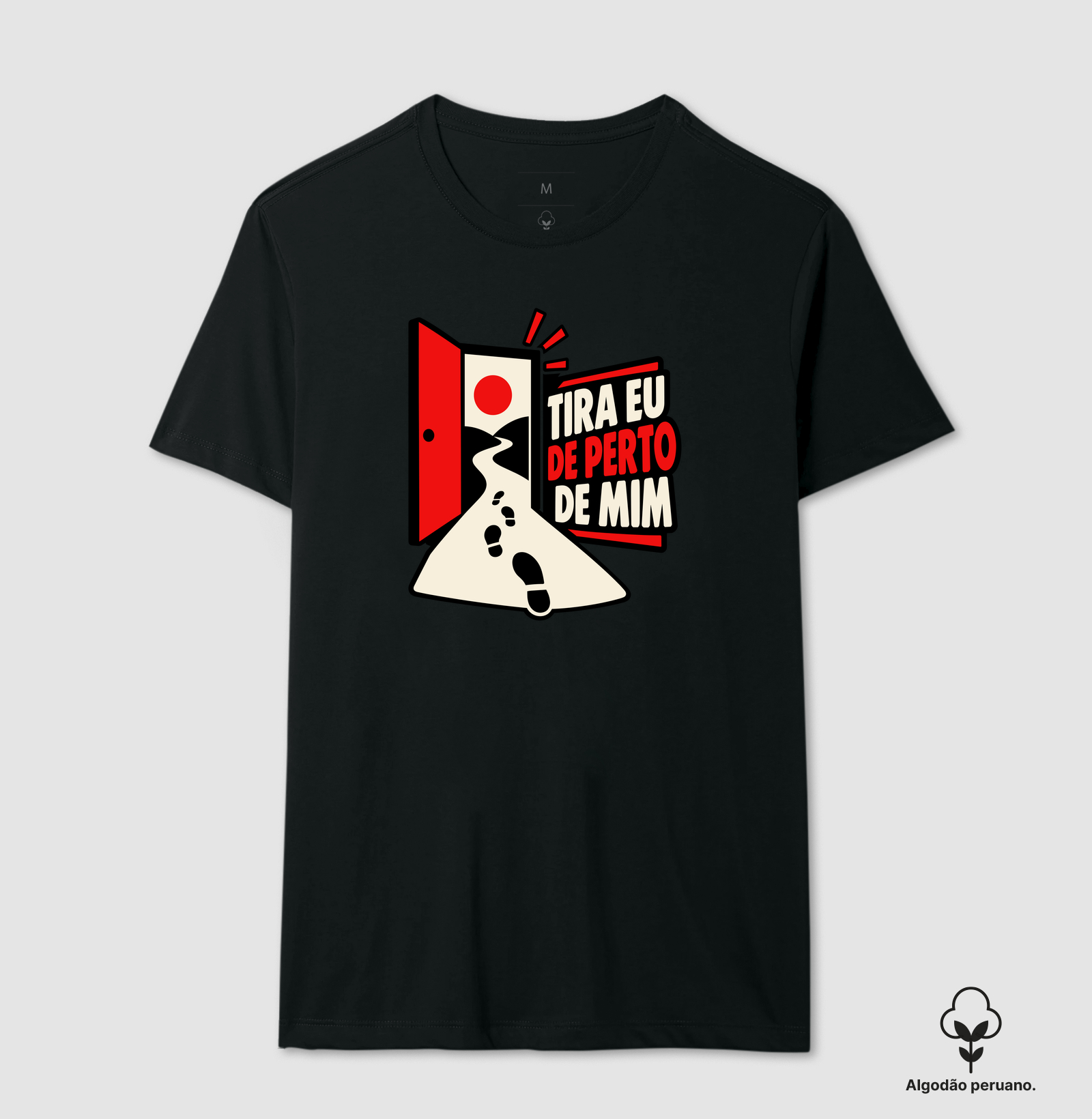 Tira Eu de Perto de Mim – Porta Aberta - Camiseta Algodão Peruano