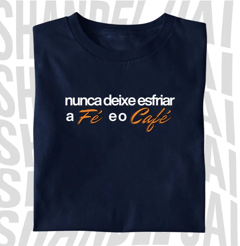 Nunca deixe esfriar a fé e o café
