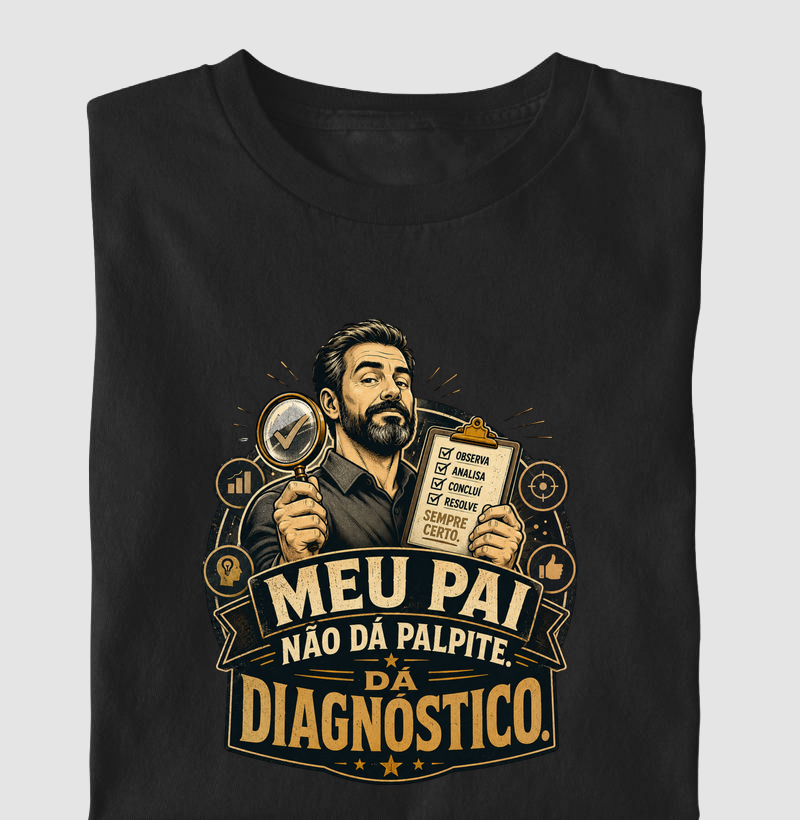 Meu Pai Não Dá Palpite. Dá Diagnóstico.