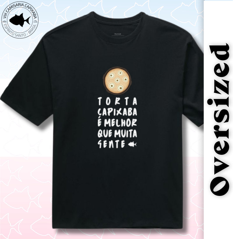Torta Capixaba é Melhor que Muita Gente - Oversized - #28551