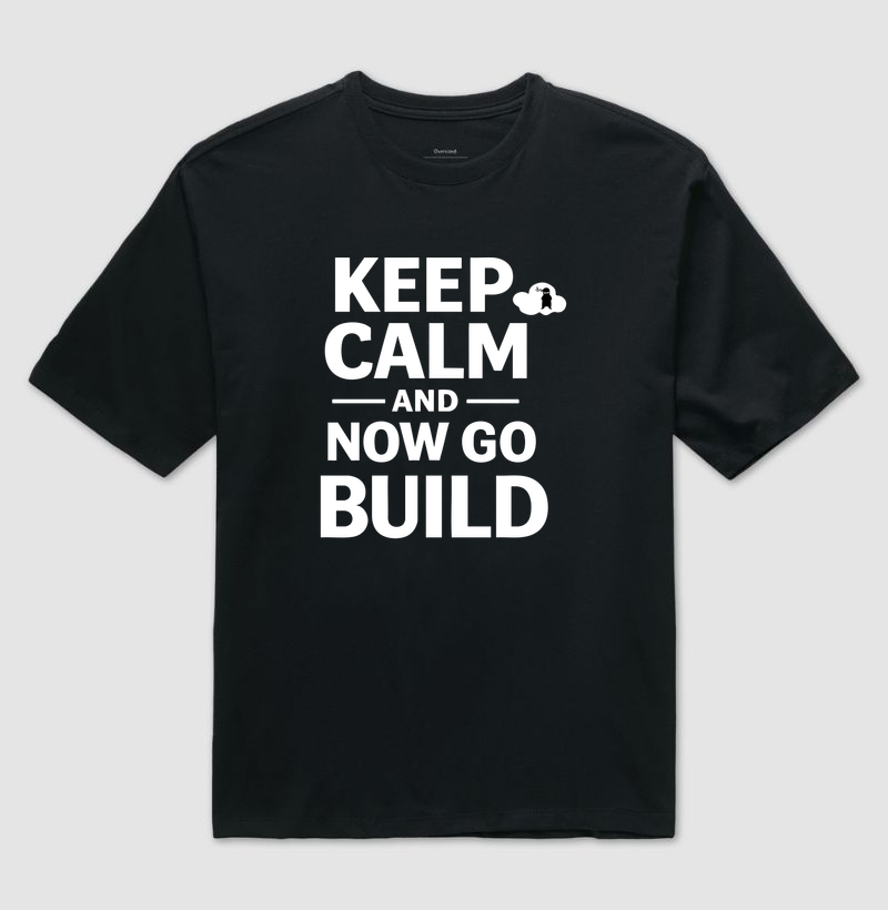 Keep calm and now go build