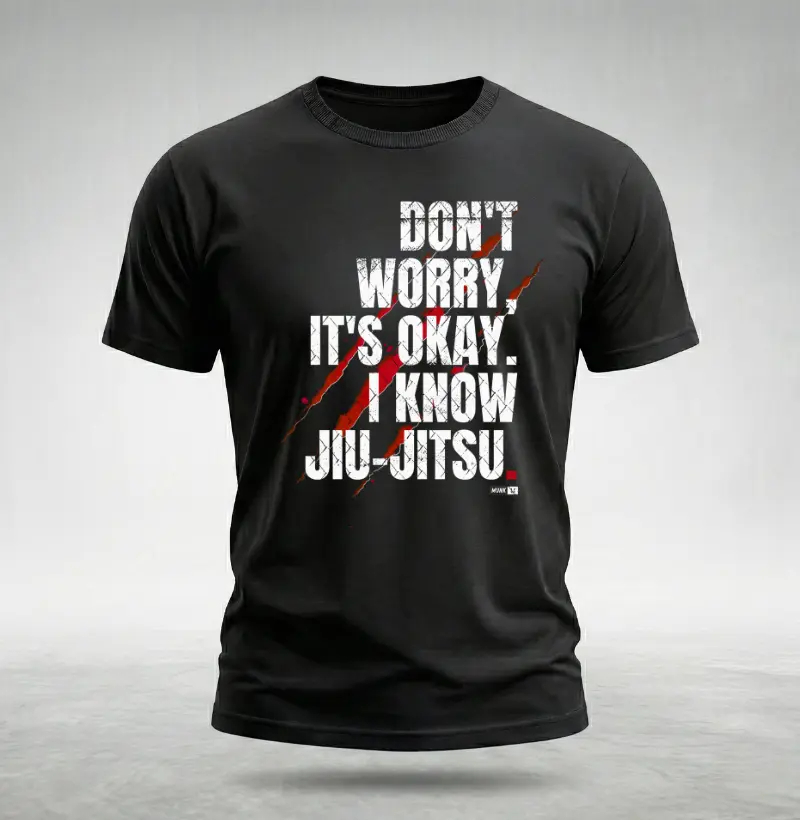 Don't Worry, it's Okay. I know Jiu-Jitsu.