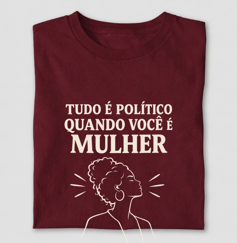 Tudo é político quando você é mulher! 