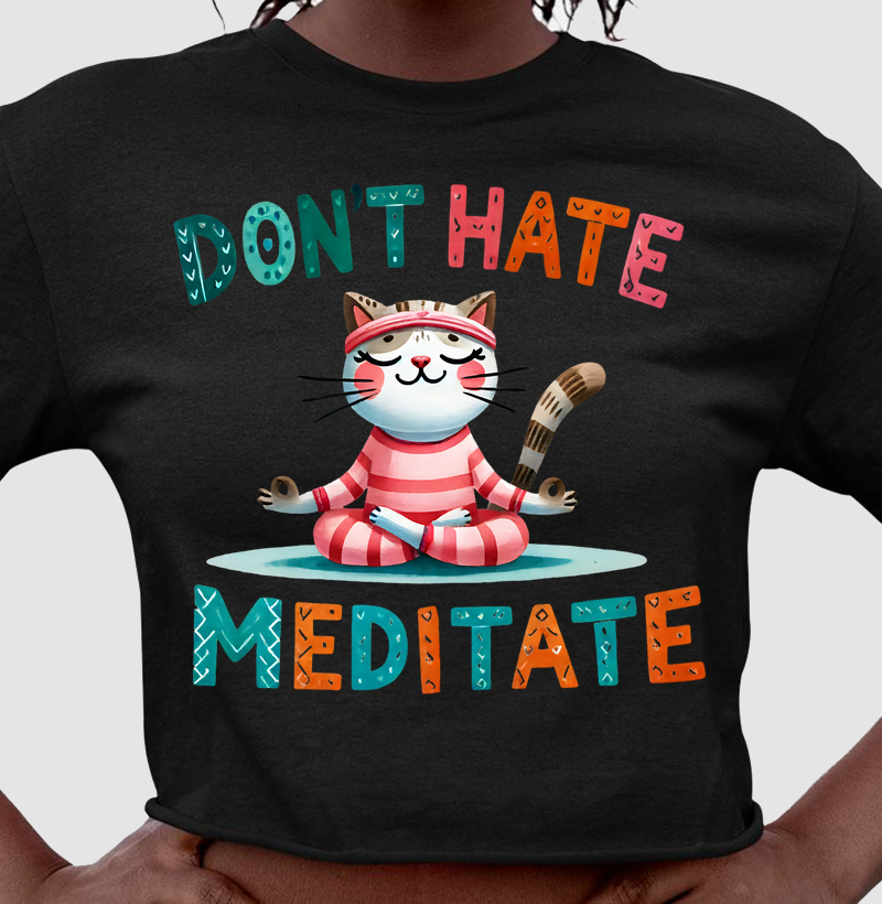Don´t hate Meditate