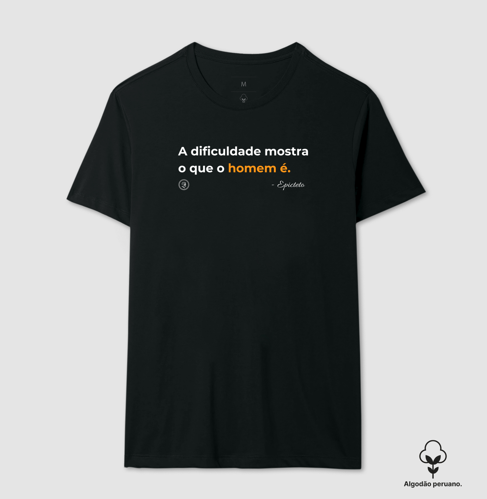 Estoicismo de Epicteto "A dificuldade mostra" - Camiseta Algodão Peruano