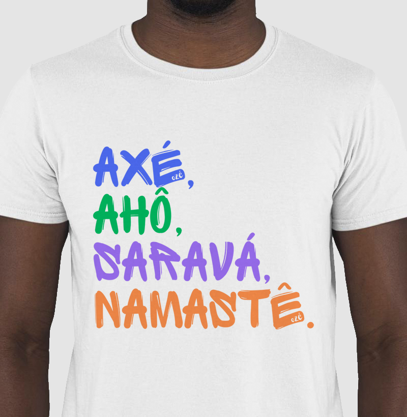 Axé, ahô, saravá, namastê. 