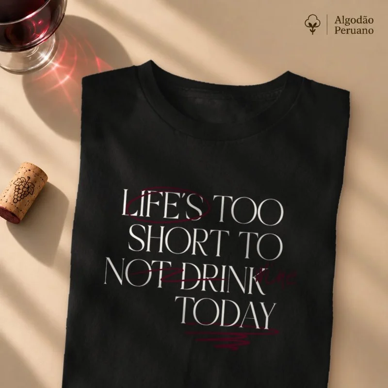 Camiseta Life is too short not to Drink Wine