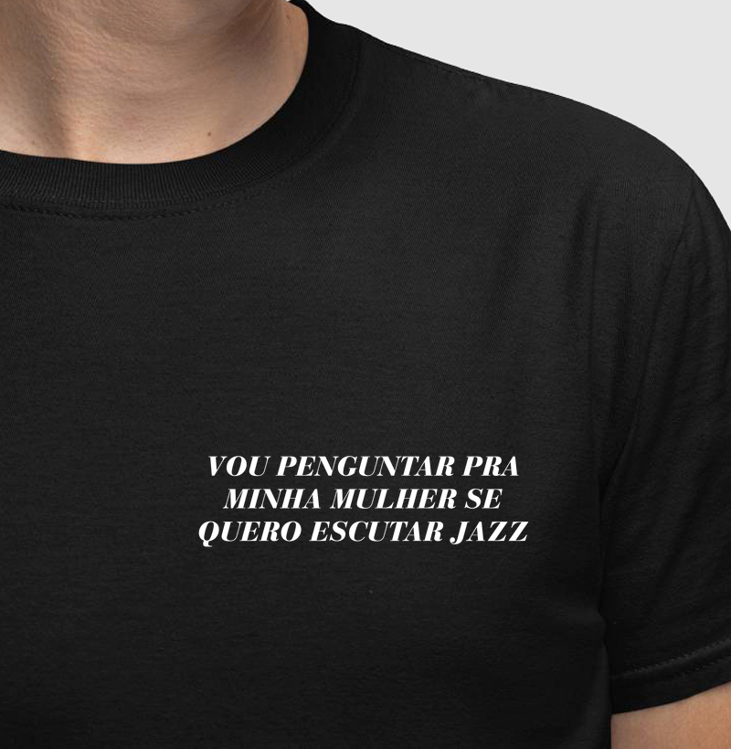 Vou perguntar pra minha mulher se quero escutar Jazz