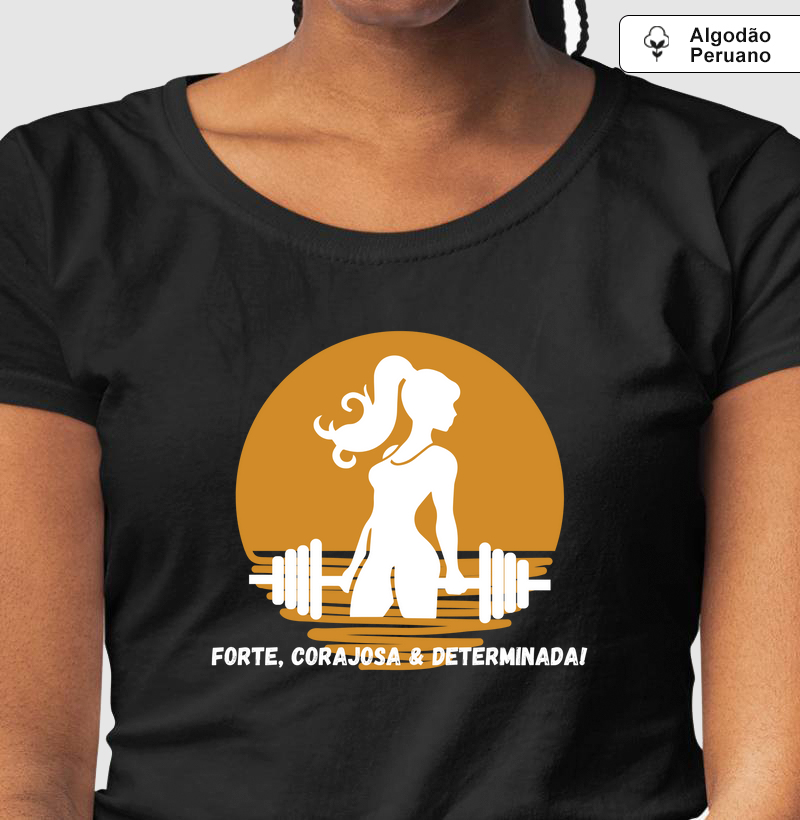 Forte, corajosa & determinada!