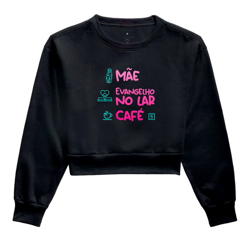 Mãe, evangelho no lar e café! - Cropped Moletom