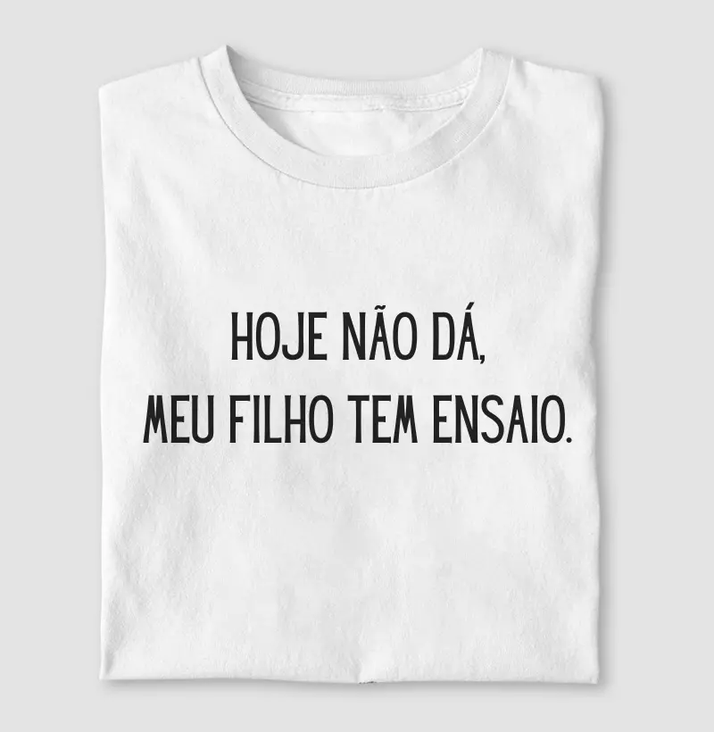 Hoje Não Dá, Meu Filho Tem Ensaio