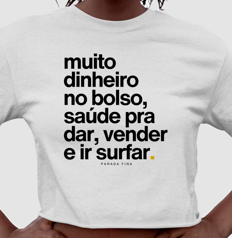 Muito dinheiro no bolso, saúde pra dar, vender e ir surfar