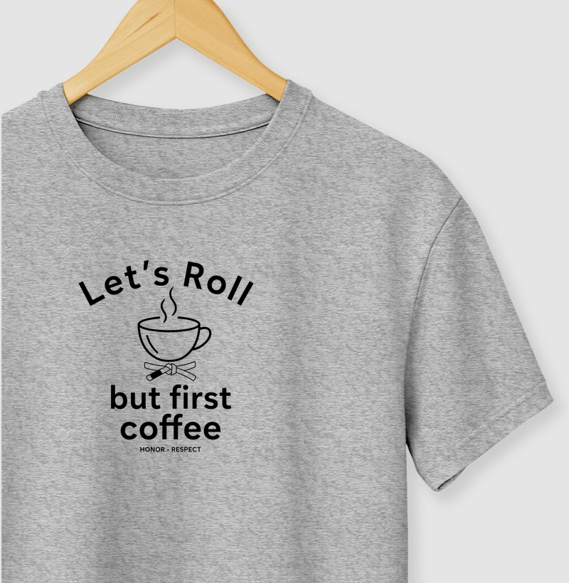 TSHIRT LETS ROLL FIRST COFFEE