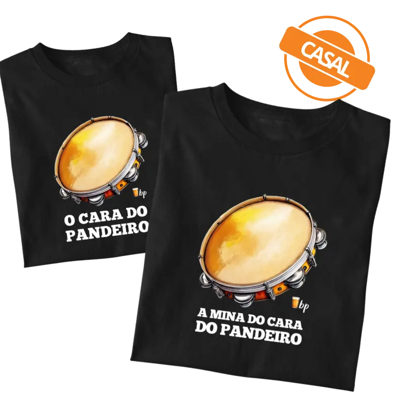 A mina do cara do pandeiro (uma única camiseta - tem que adicionar a outra estampa no carrinho, também!)