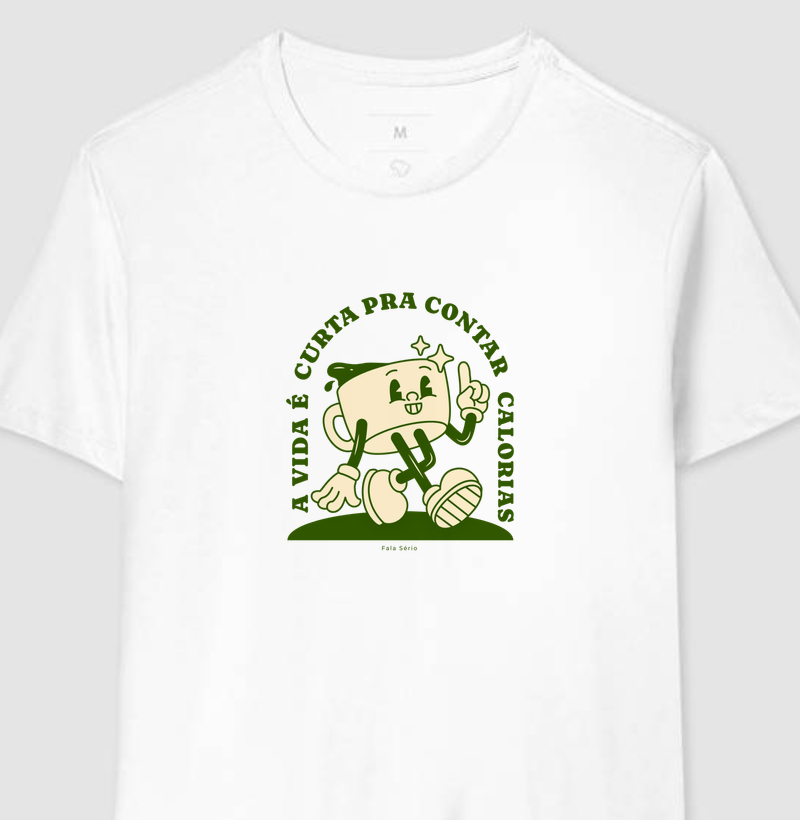 Camiseta A vida é curta pra contar calorias – Fala Sério 