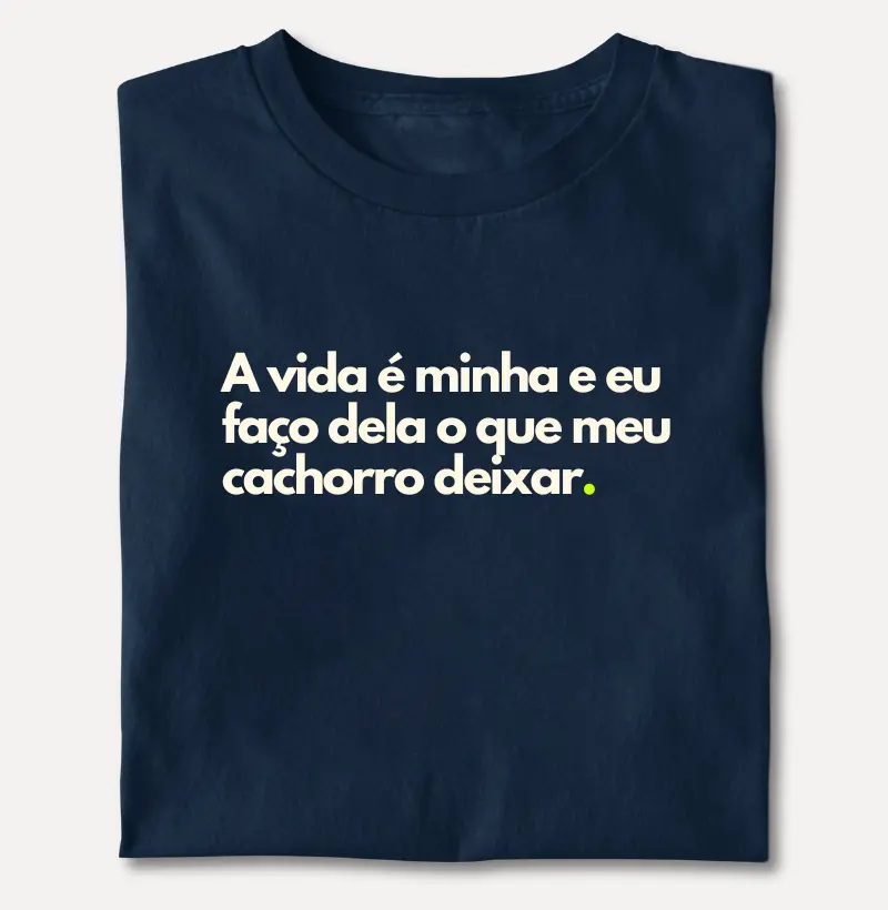  A Vida é Minha e eu faço Dela o que Meu Cachorro Deixar