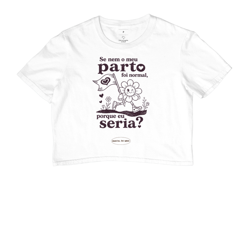 Camiseta Se nem o meu parto foi normal, porque eu seria?