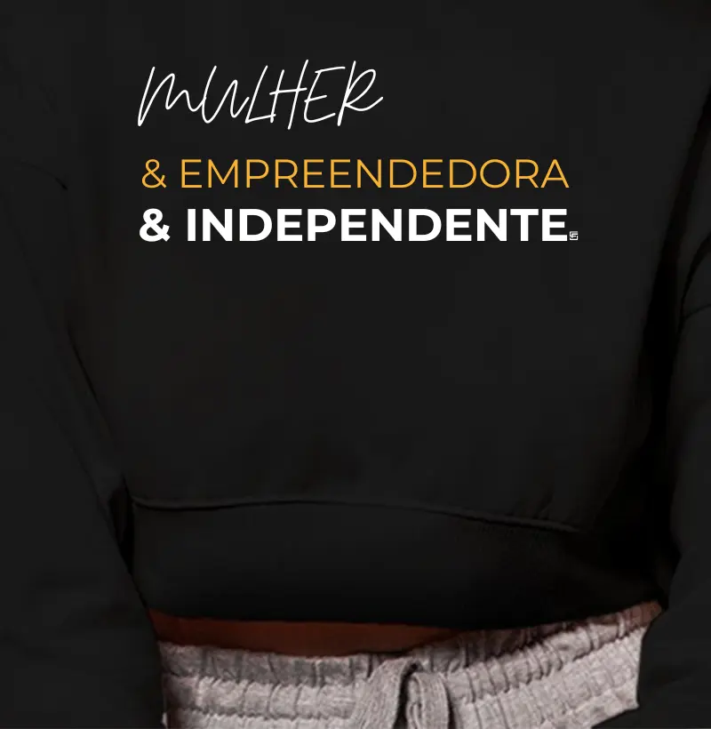 Cropped Moletom MULHER & EMPREENDEDORA & INDEPENDENTE