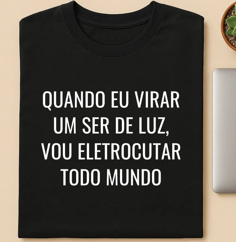 Quando eu virar um Ser de Luz, vou eletrocutar todo mundo