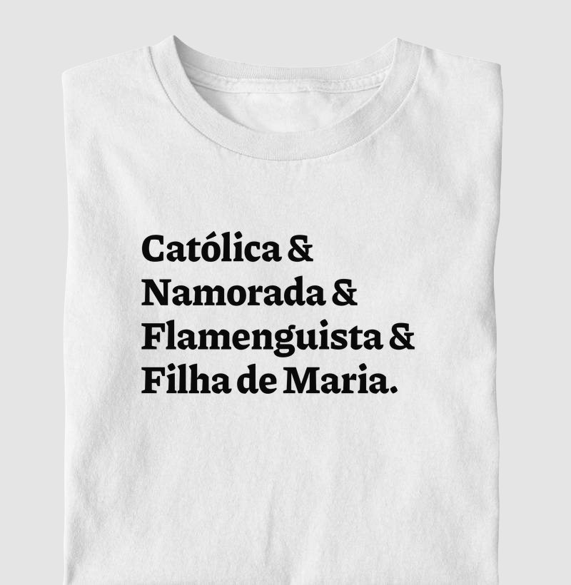 Católica & Namorada & Flamenguista & Filha de Maria - Camiseta
