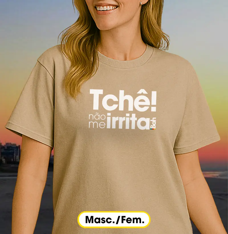 Tchê não me irrita