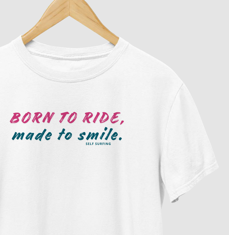 BORN TO RIDE, MADE TO SMILE | Confecção Reserva 🦜