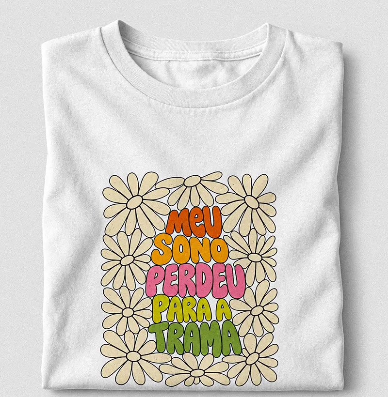 Meu Sono Perdeu para a Trama — Floral - Camiseta