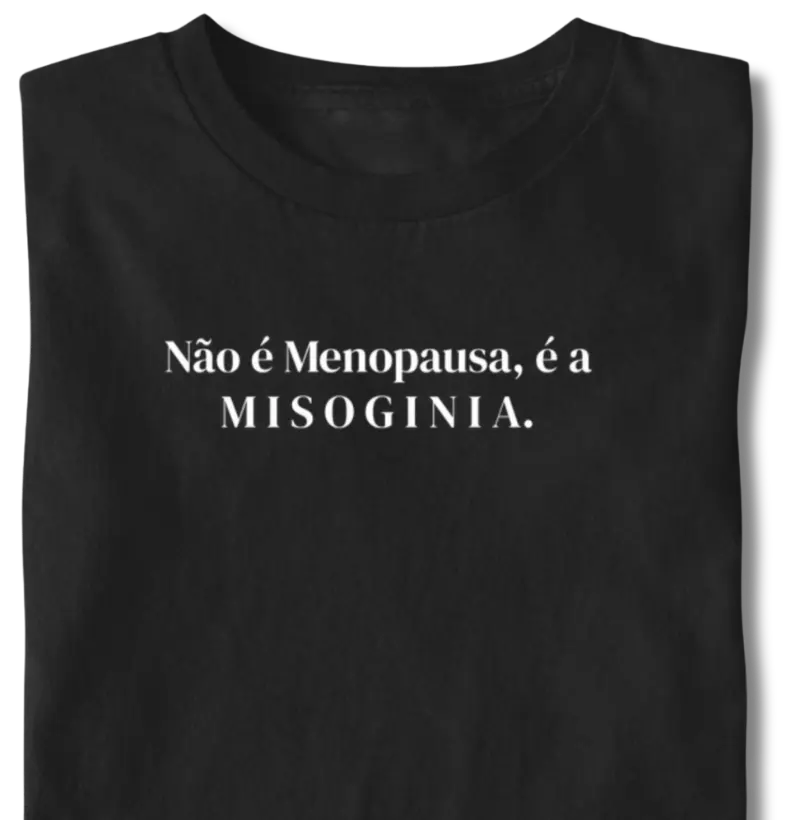Não é Menopausa...Misoginia