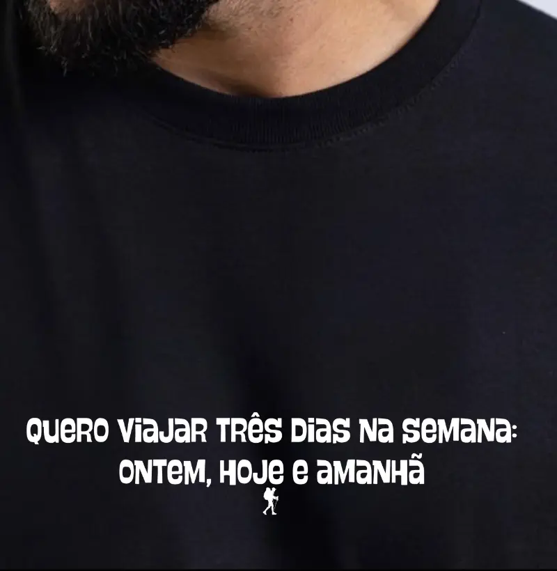 Quero Viajar Três Dias na Semana: Ontem, Hoje e Amanhã