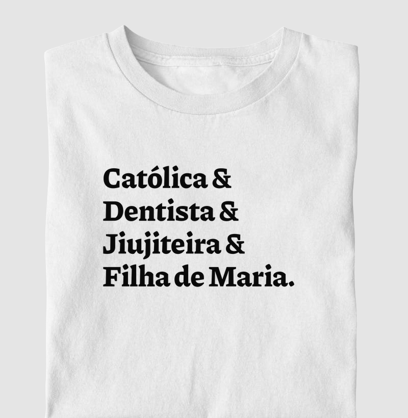 Católica & Dentista & Jiujiteira & Filha de Maria