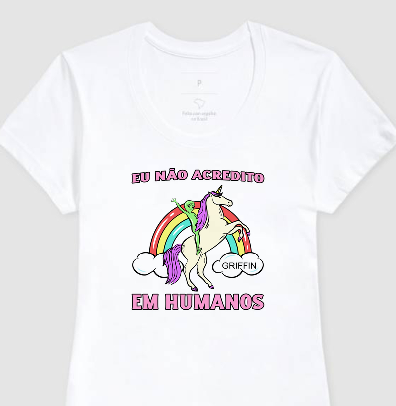 CAMISETA FEMININA NÃO ACREDITO EM HUMANOS
