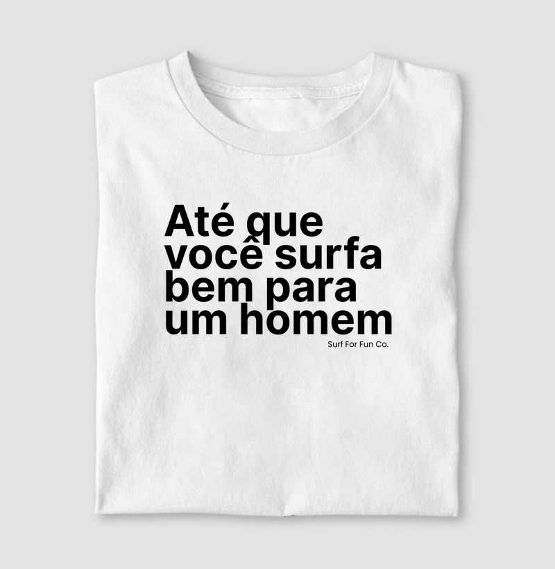 Até que você surfa bem para um homem | Surf For Fun Wear