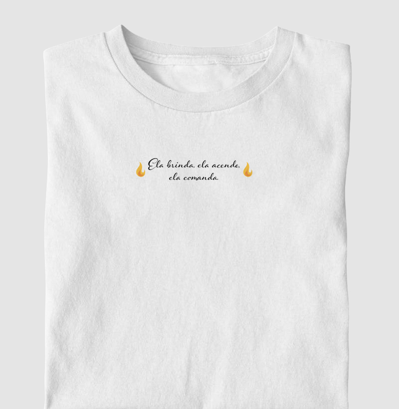 Camiseta Ela Brinda, Ela Acende, Ela Comanda
