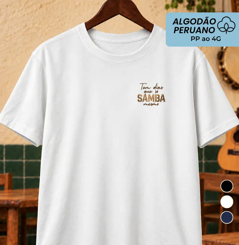 Tem dias que só Samba mesmo Bolso - Camiseta Algodão Peruano