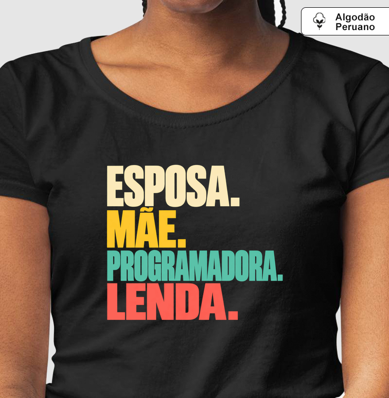 Mãe. Programadora. Lenda. - Camiseta Algodão Peruano