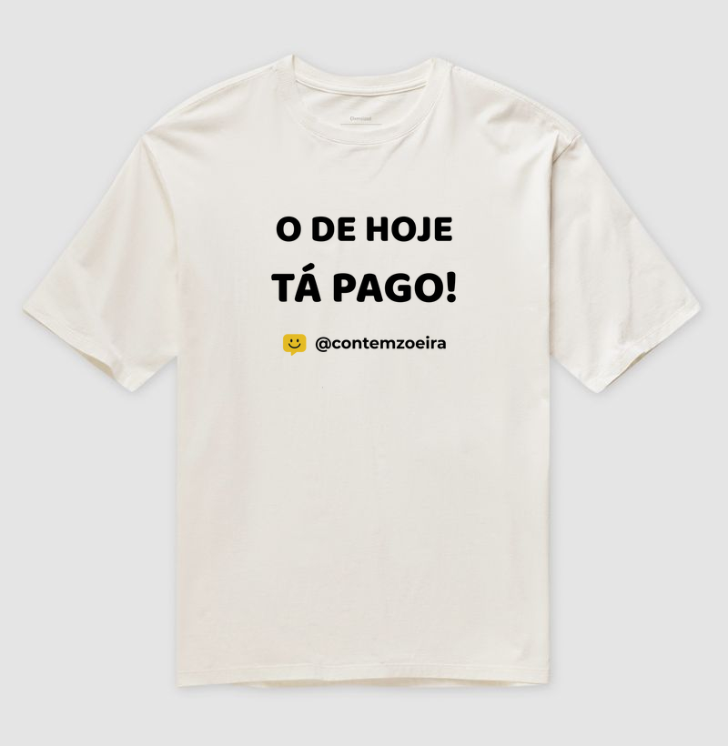O de hoje tá pago!