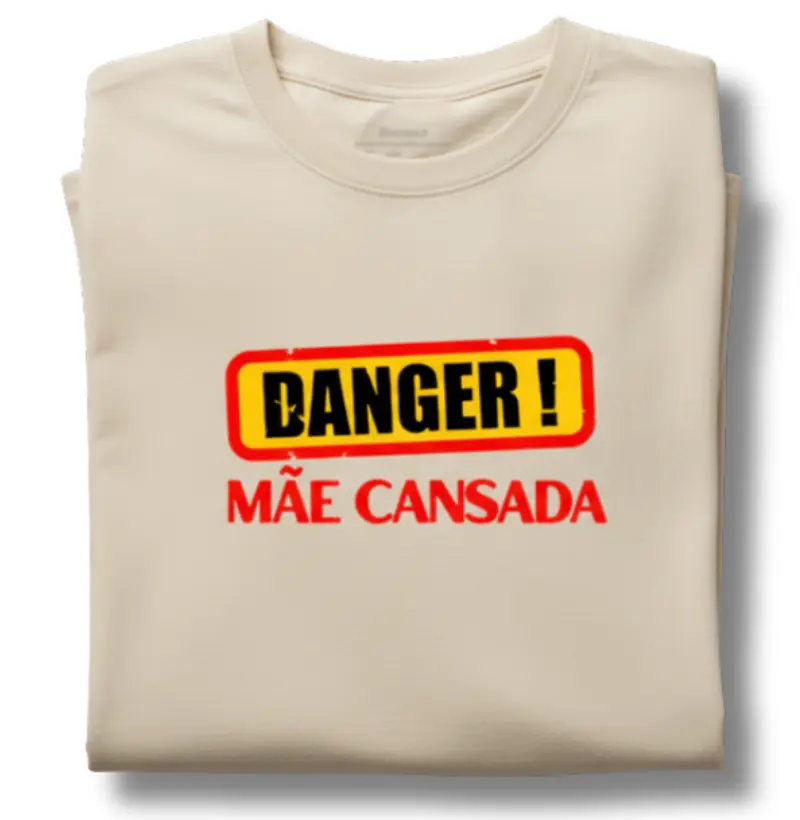 DANGER! Mãe cansada.
