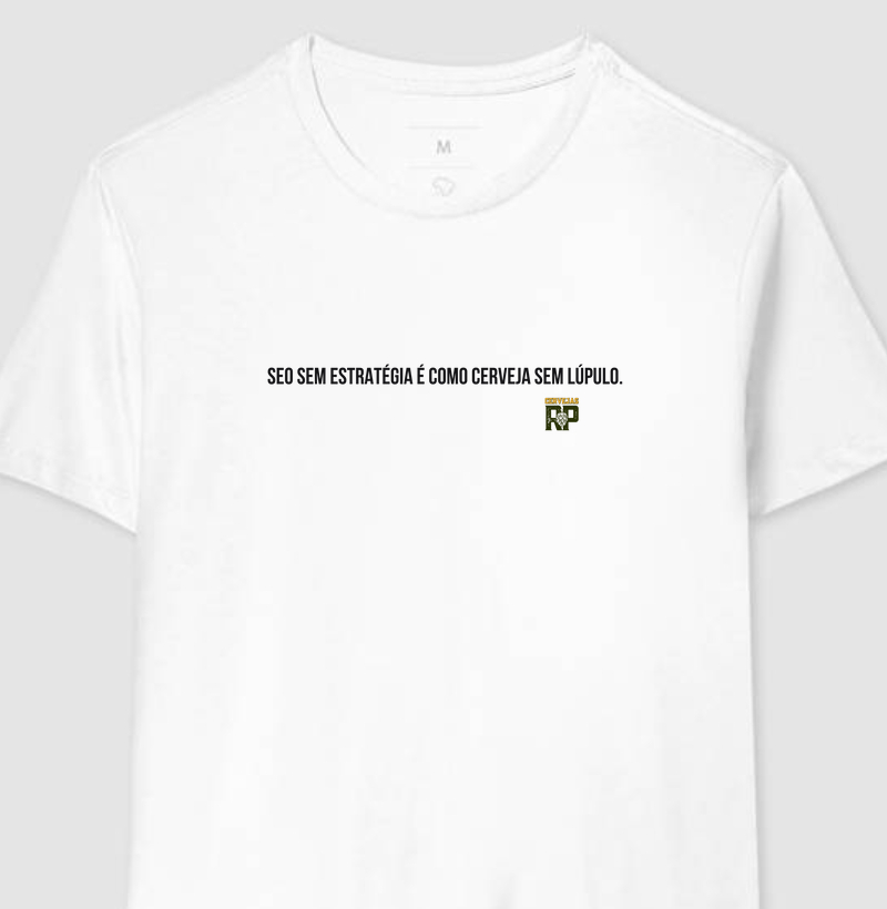 Camiseta Cervejeira SEO Sem Estratégia é Como Cerveja Sem Lúpulo