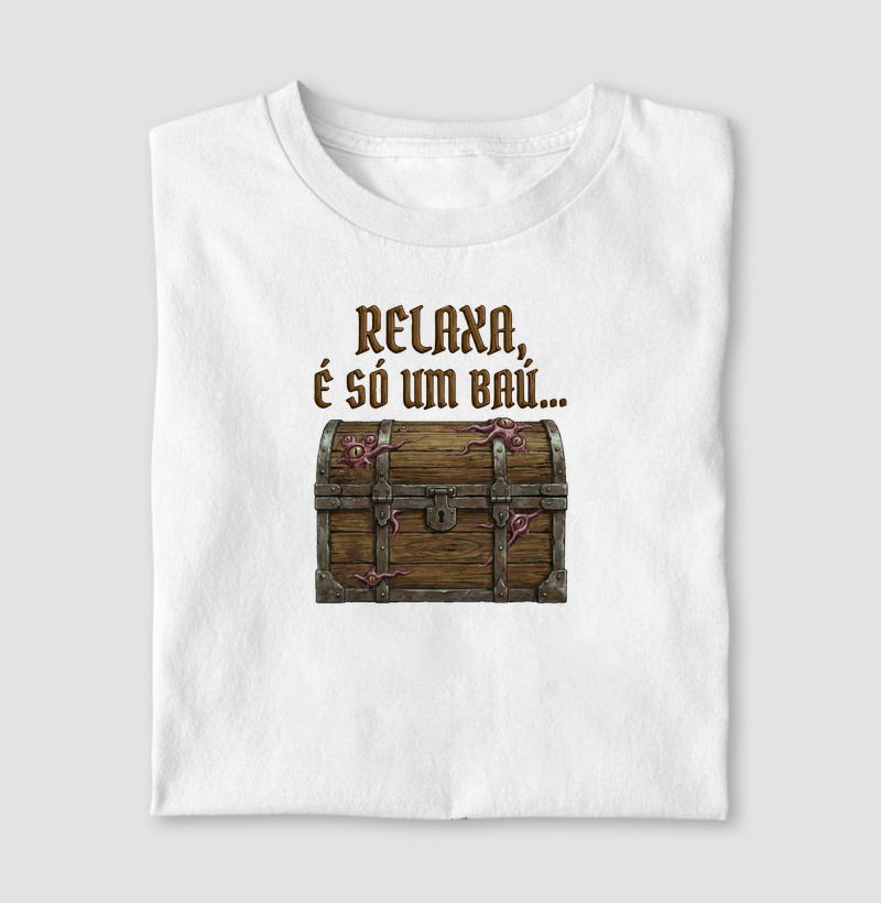 RELAXA, É SÓ UM BAÚ... - Camiseta