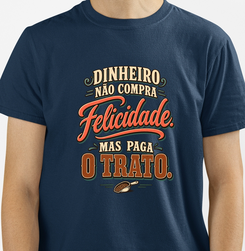 Dinheiro não compra felicidade. Mas paga o trato.