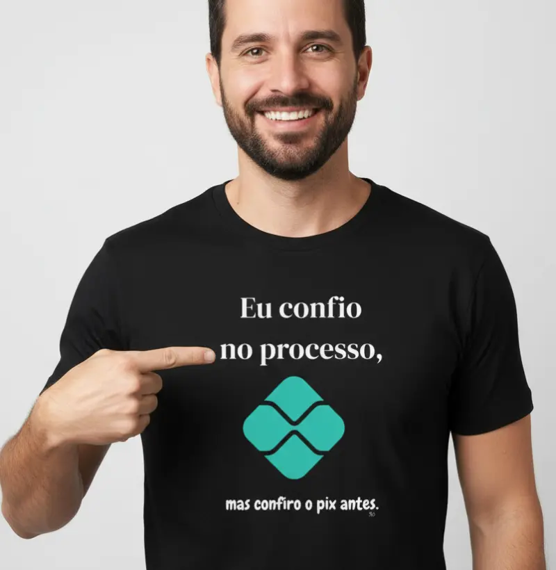 Eu confio  no processo, mas confiro o pix antes.