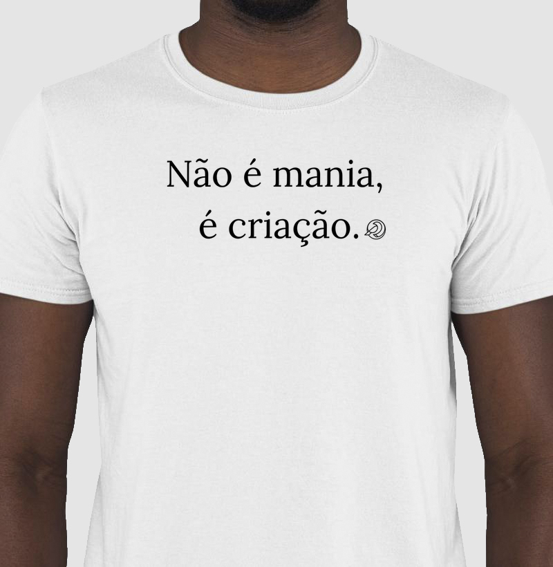 Não é mania, é criação.
