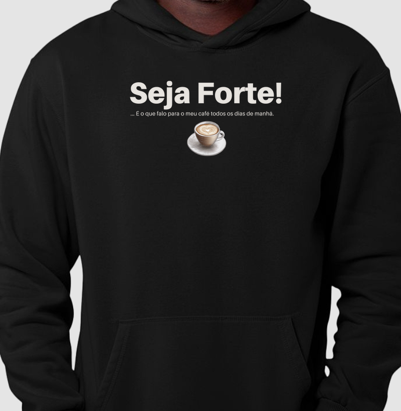 Moletom Seja Forte! 