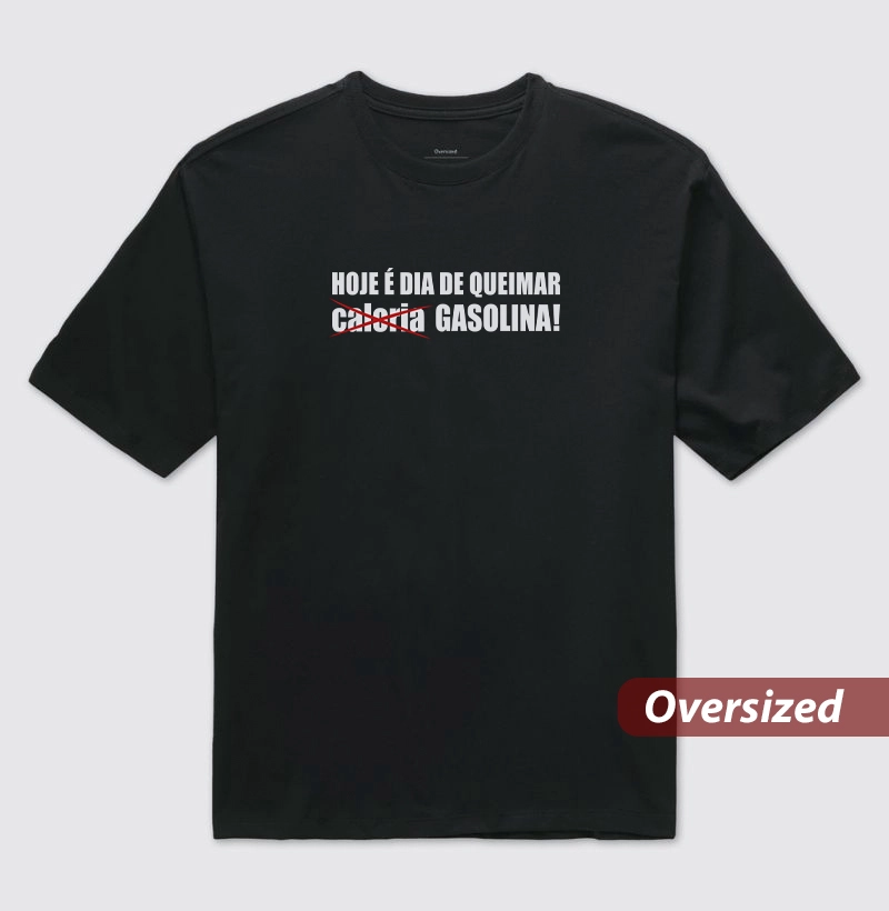 Dia de Queimar Gasolina - Camiseta Oversized