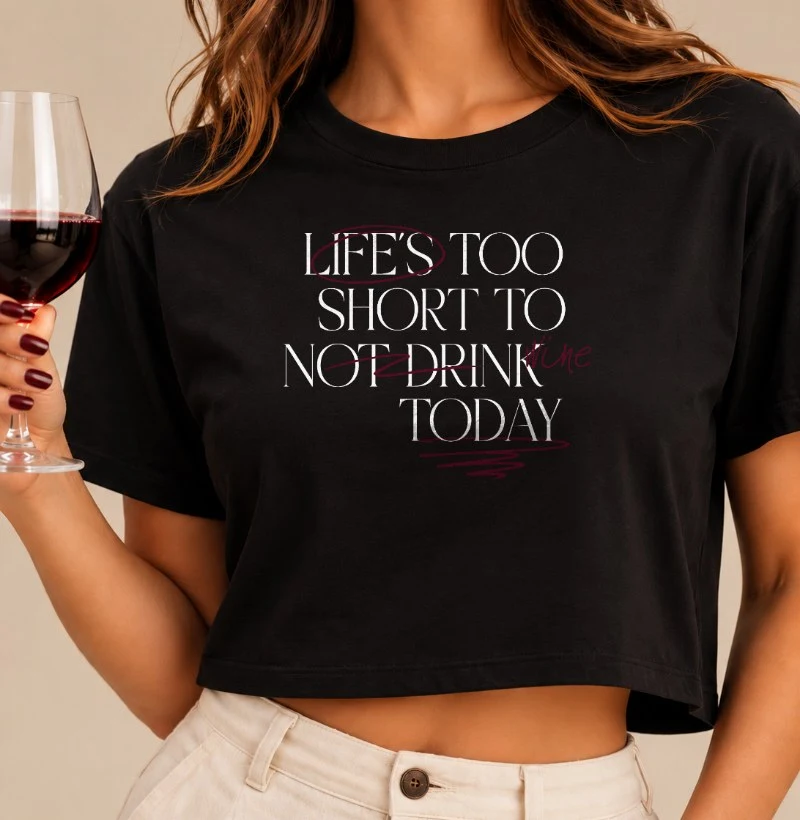 Camiseta Cropped Life is too short not to Drink Wine - Cropped